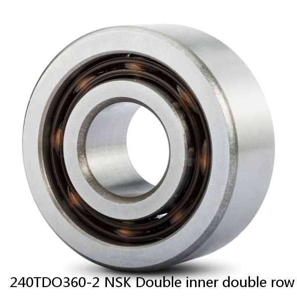 240TDO360-2 NSK Double inner double row bearings TDI